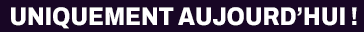 Uniquement aujourd'huo